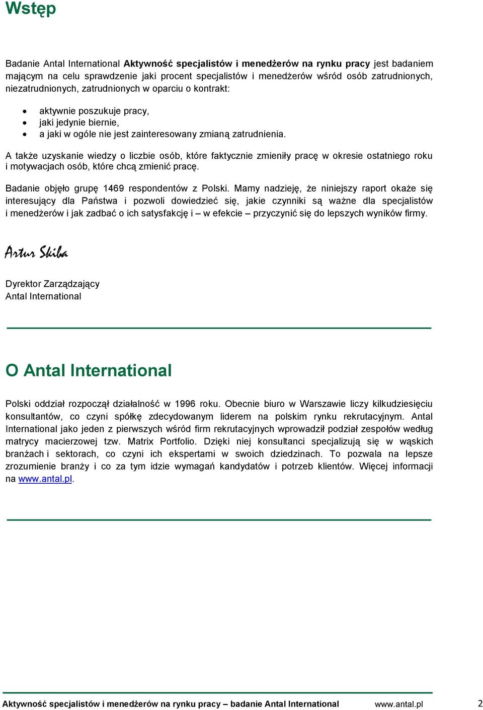 A także uzyskanie wiedzy o liczbie osób, które faktycznie zmieniły pracę w okresie ostatniego roku i motywacjach osób, które chcą zmienić pracę. Badanie objęło grupę 1469 respondentów z Polski.