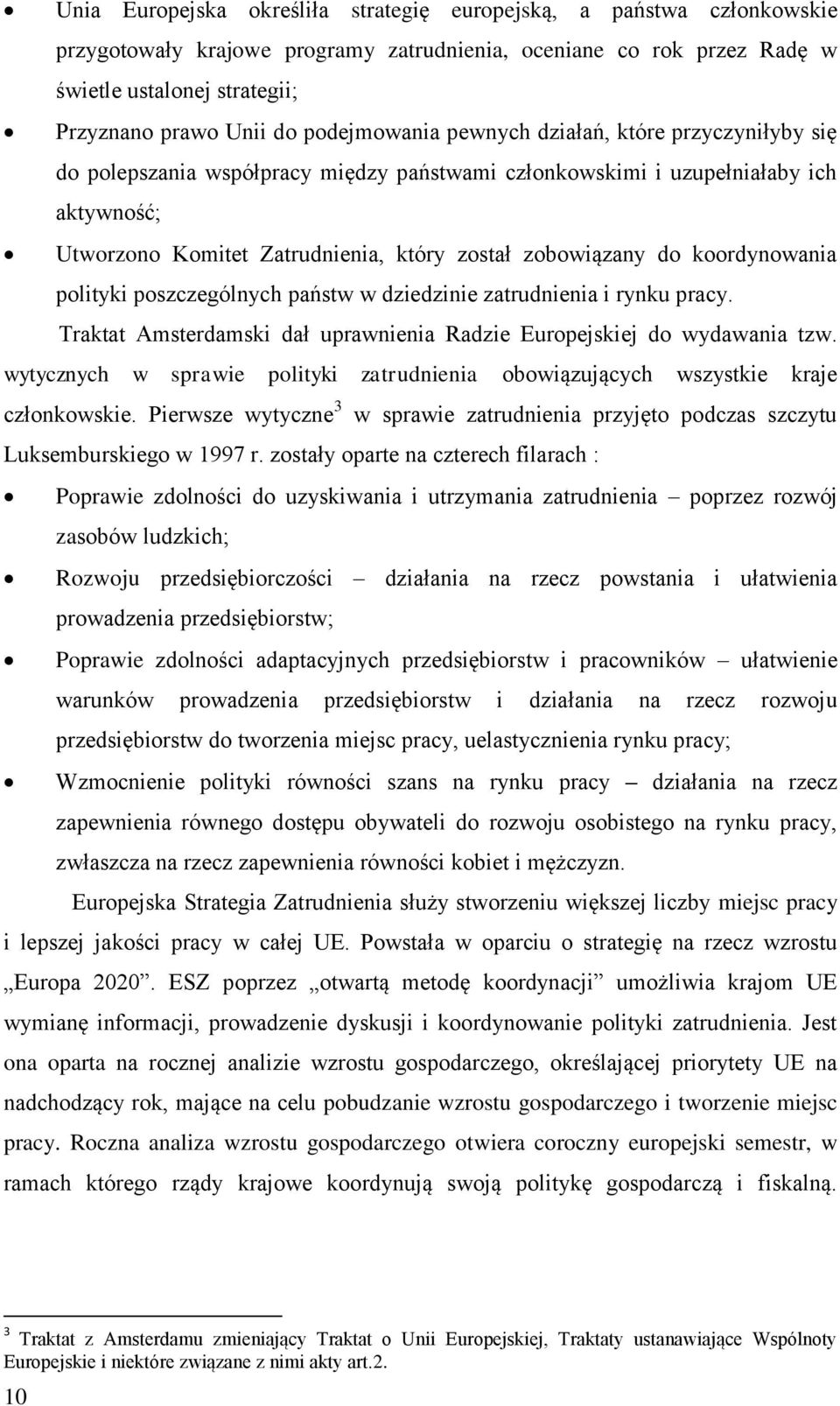 do koordynowania polityki poszczególnych państw w dziedzinie zatrudnienia i rynku pracy. Traktat Amsterdamski dał uprawnienia Radzie Europejskiej do wydawania tzw.