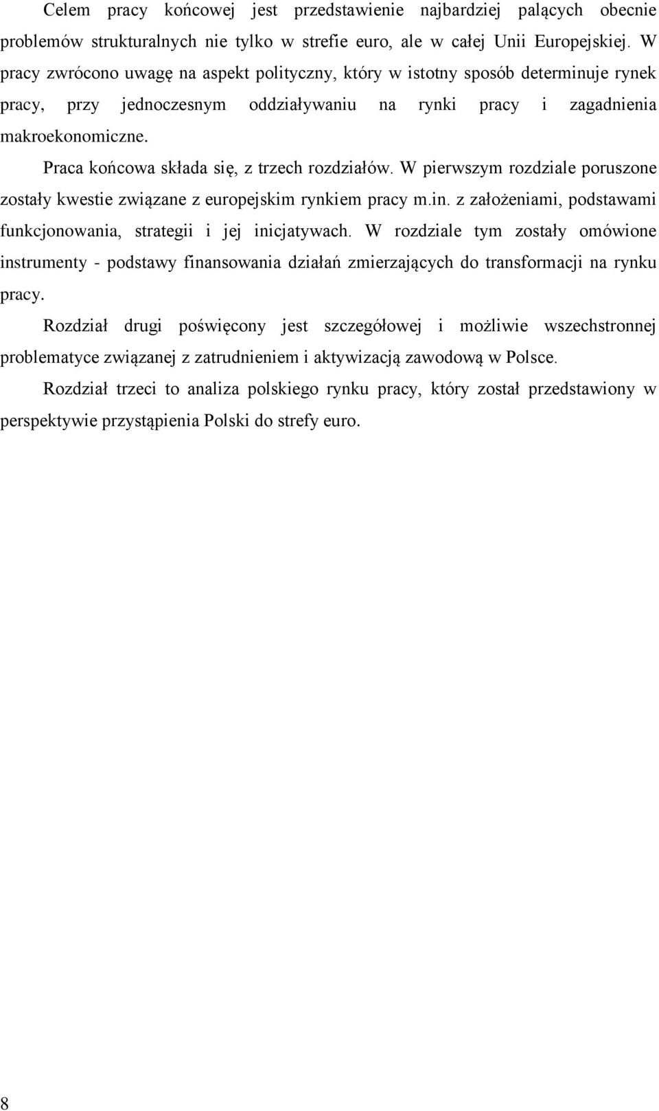 Praca końcowa składa się, z trzech rozdziałów. W pierwszym rozdziale poruszone zostały kwestie związane z europejskim rynkiem pracy m.in.