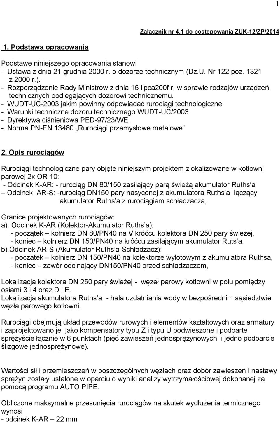 - WUDT-UC-2003 jakim powinny odpowiadać rurociągi technologiczne. - Warunki techniczne dozoru technicznego WUDT-UC/2003.