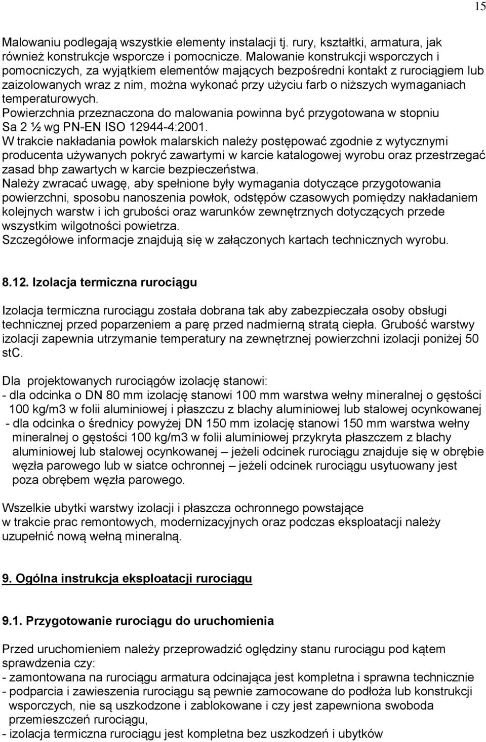 temperaturowych. Powierzchnia przeznaczona do malowania powinna być przygotowana w stopniu Sa 2 ½ wg PN-EN ISO 12944-4:2001.