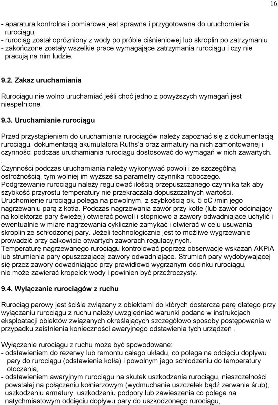 Uruchamianie rurociągu Przed przystąpieniem do uruchamiania rurociągów należy zapoznać się z dokumentacją rurociągu, dokumentacją akumulatora Ruths a oraz armatury na nich zamontowanej i czynności