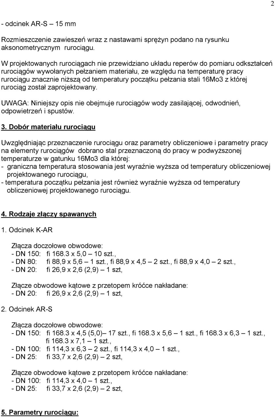 początku pełzania stali 16Mo3 z której rurociąg został zaprojektowany. UWAGA: Niniejszy opis nie obejmuje rurociągów wody zasilającej, odwodnień, odpowietrzeń i spustów. 3.