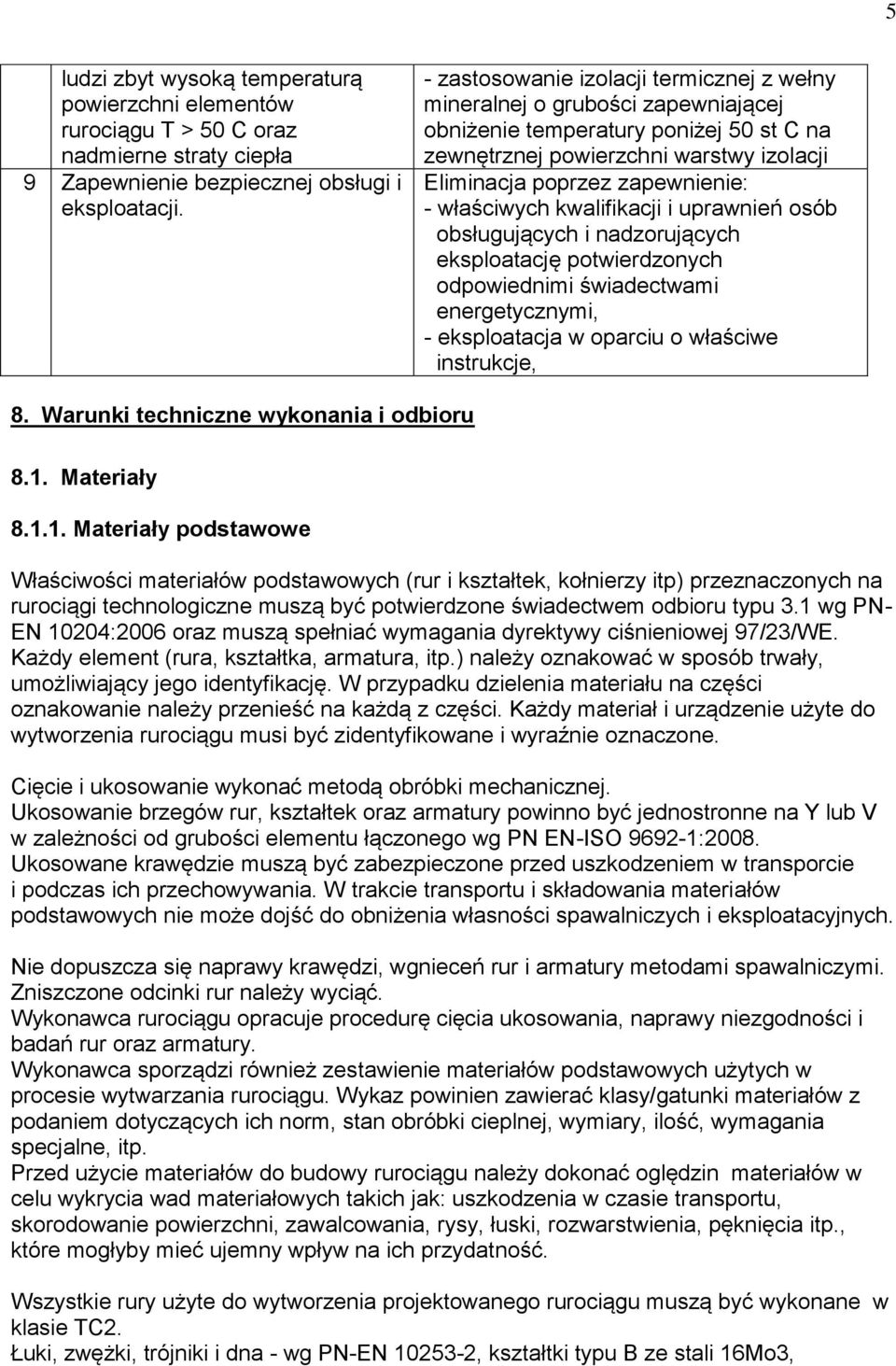 właściwych kwalifikacji i uprawnień osób obsługujących i nadzorujących eksploatację potwierdzonych odpowiednimi świadectwami energetycznymi, - eksploatacja w oparciu o właściwe instrukcje, 8.