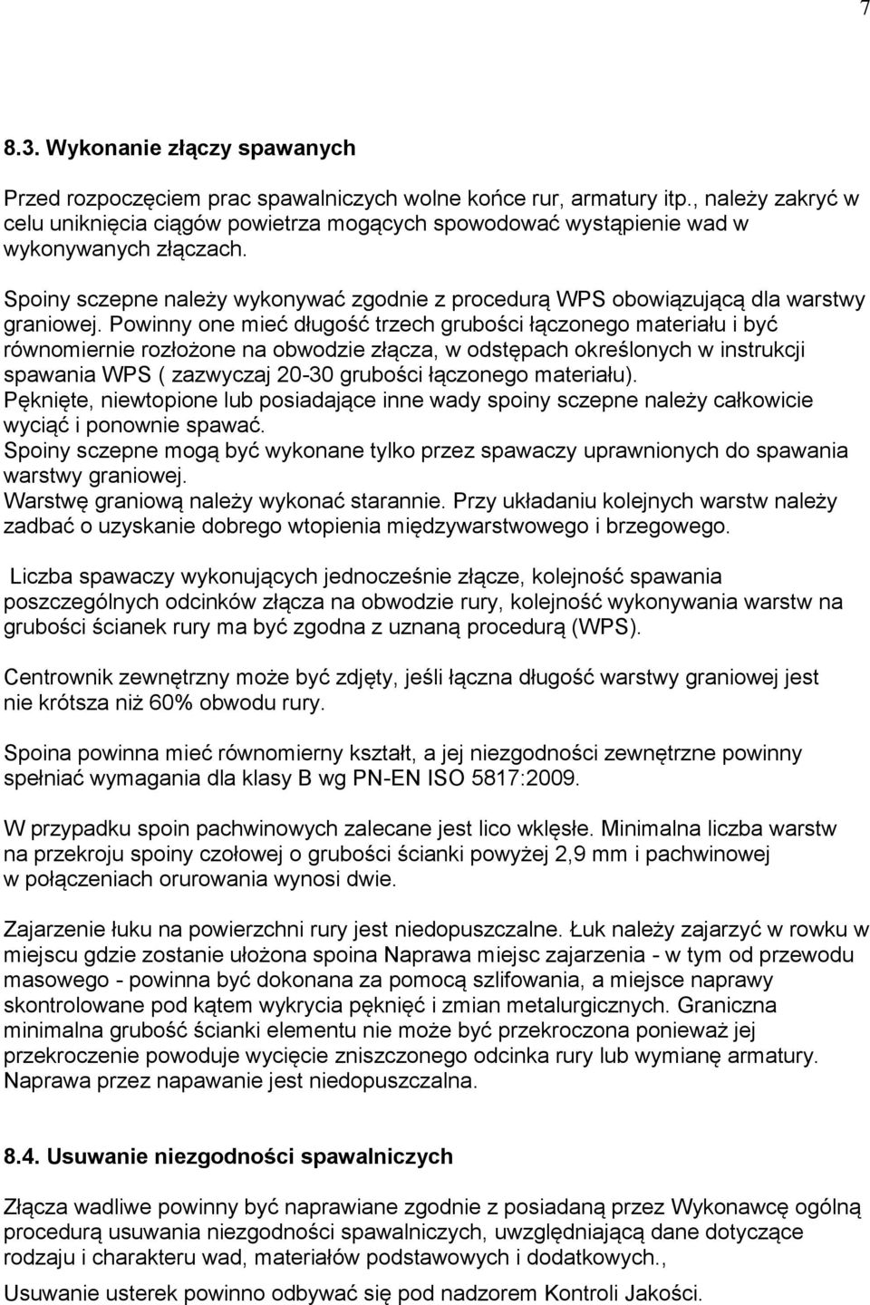 Spoiny sczepne należy wykonywać zgodnie z procedurą WPS obowiązującą dla warstwy graniowej.