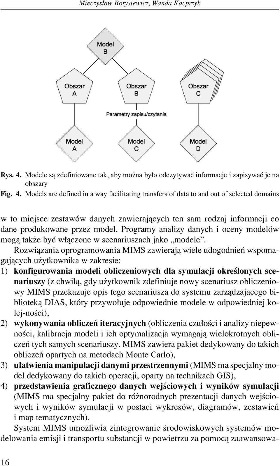 Models are defined in a way facilitating transfers of data to and out of selected domains w to miejsce zestawûw danych zawierajπcych ten sam rodzaj informacji co dane produkowane przez model.