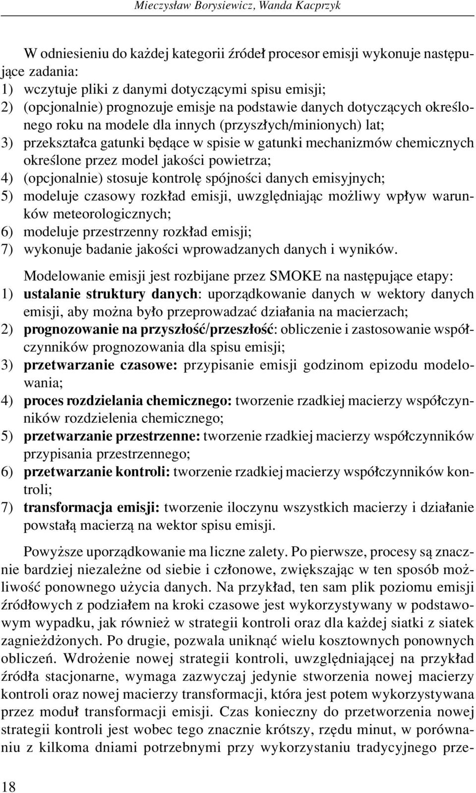 przez model jakoúci powietrza; 4) (opcjonalnie) stosuje kontrolí spûjnoúci danych emisyjnych; 5) modeluje czasowy rozk ad emisji, uwzglídniajπc moøliwy wp yw warunkûw meteorologicznych; 6) modeluje