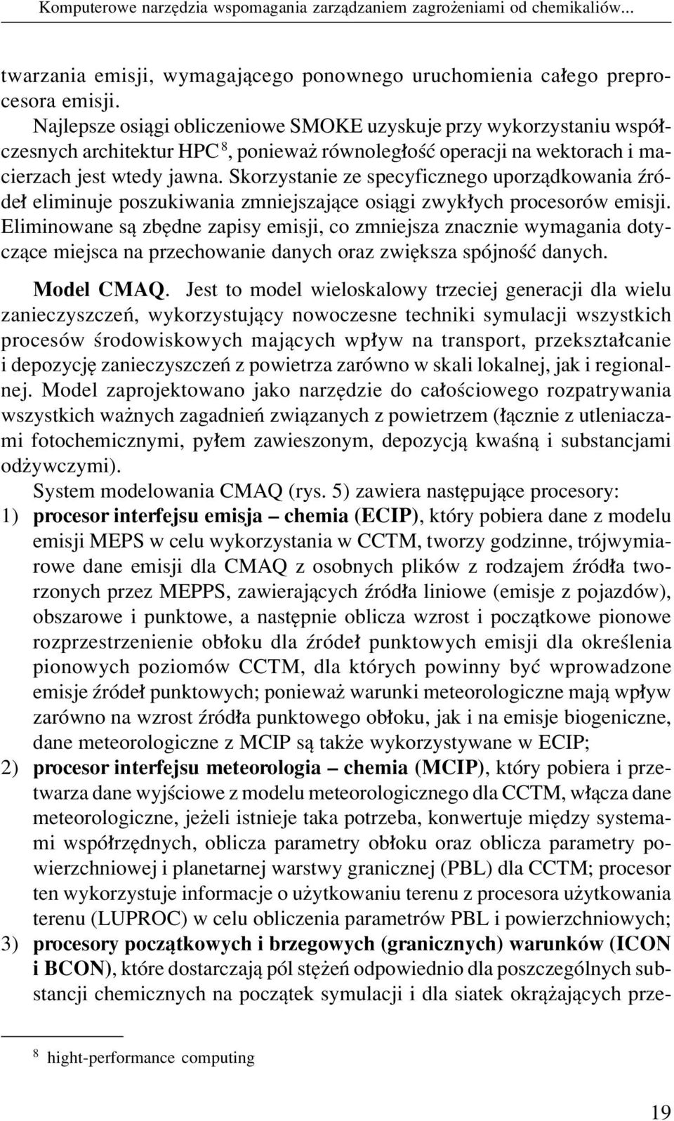 Skorzystanie ze specyficznego uporzπdkowania ürûde eliminuje poszukiwania zmniejszajπce osiπgi zwyk ych procesorûw emisji.