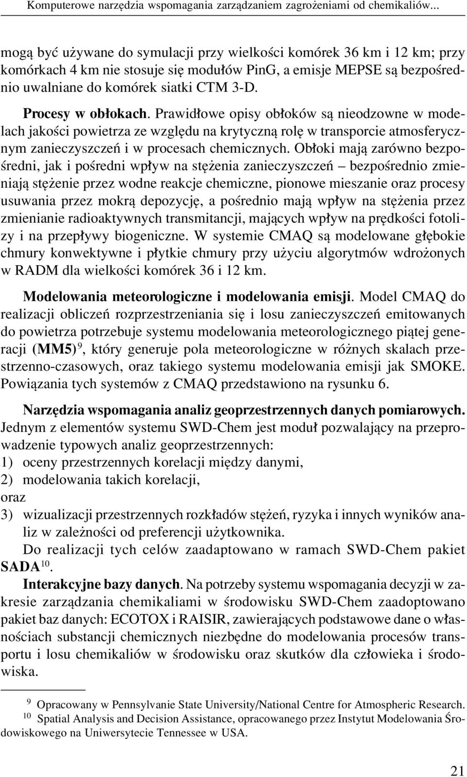 Procesy w ob okach. Prawid owe opisy ob okûw sπ nieodzowne w modelach jakoúci powietrza ze wzglídu na krytycznπ rolí w transporcie atmosferycznym zanieczyszczeò i w procesach chemicznych.