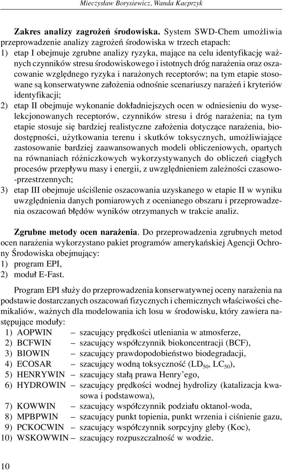 i istotnych drûg naraøenia oraz oszacowanie wzglídnego ryzyka i naraøonych receptorûw; na tym etapie stosowane sπ konserwatywne za oøenia odnoúnie scenariuszy naraøeò i kryteriûw identyfikacji; 2)