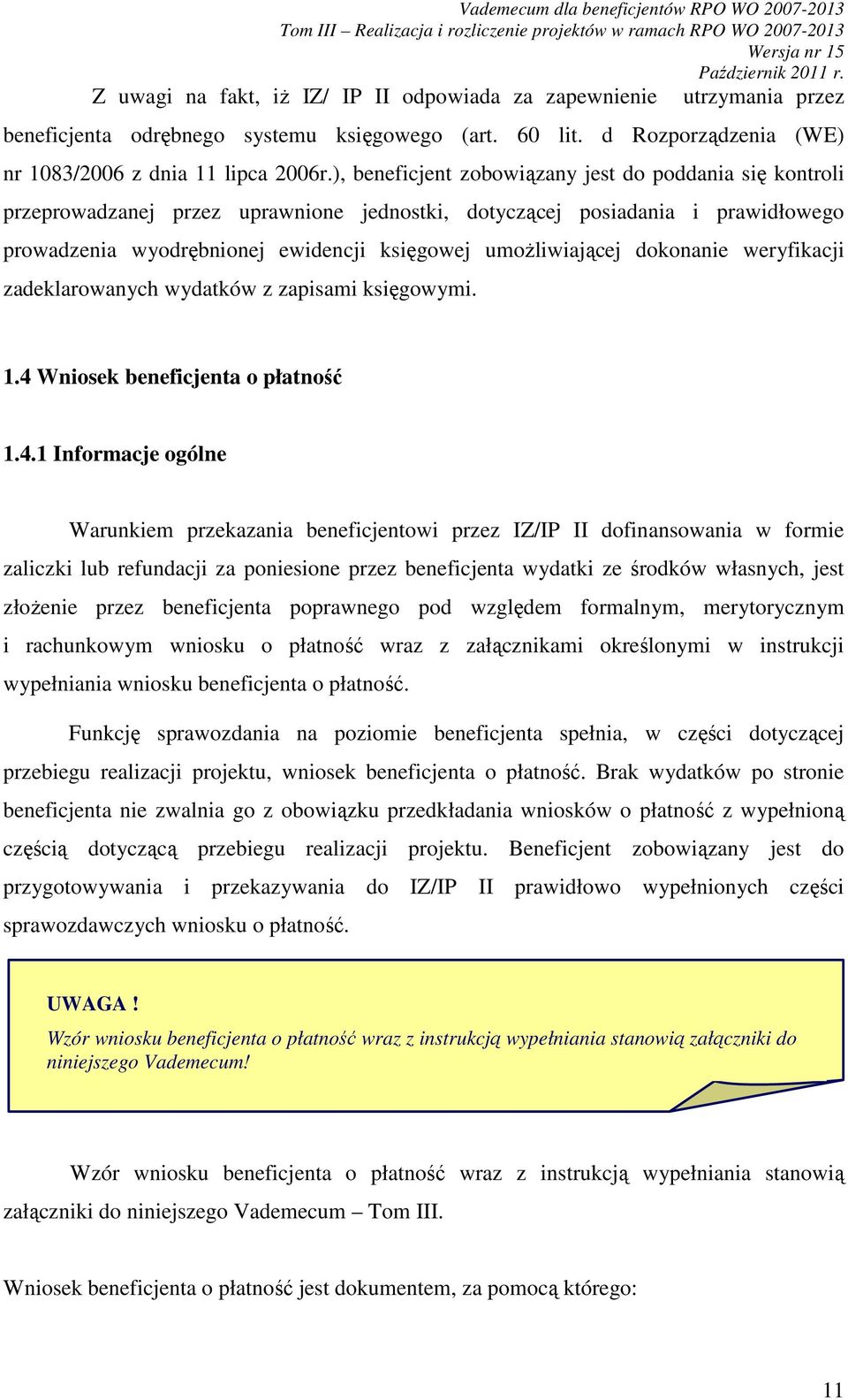 dokonanie weryfikacji zadeklarowanych wydatków z zapisami księgowymi. 1.4 