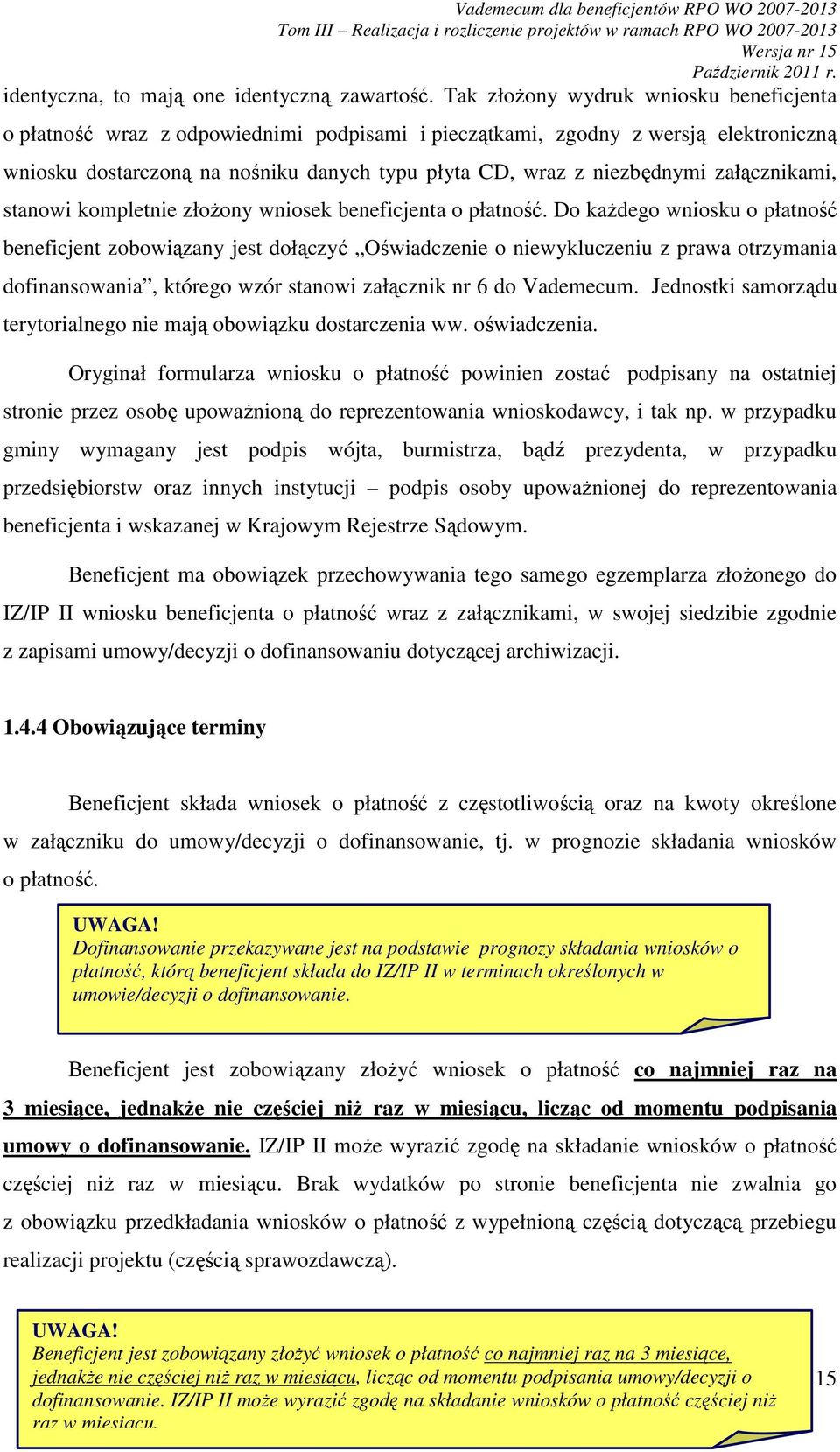 załącznikami, stanowi kompletnie złoŝony wniosek beneficjenta o płatność.