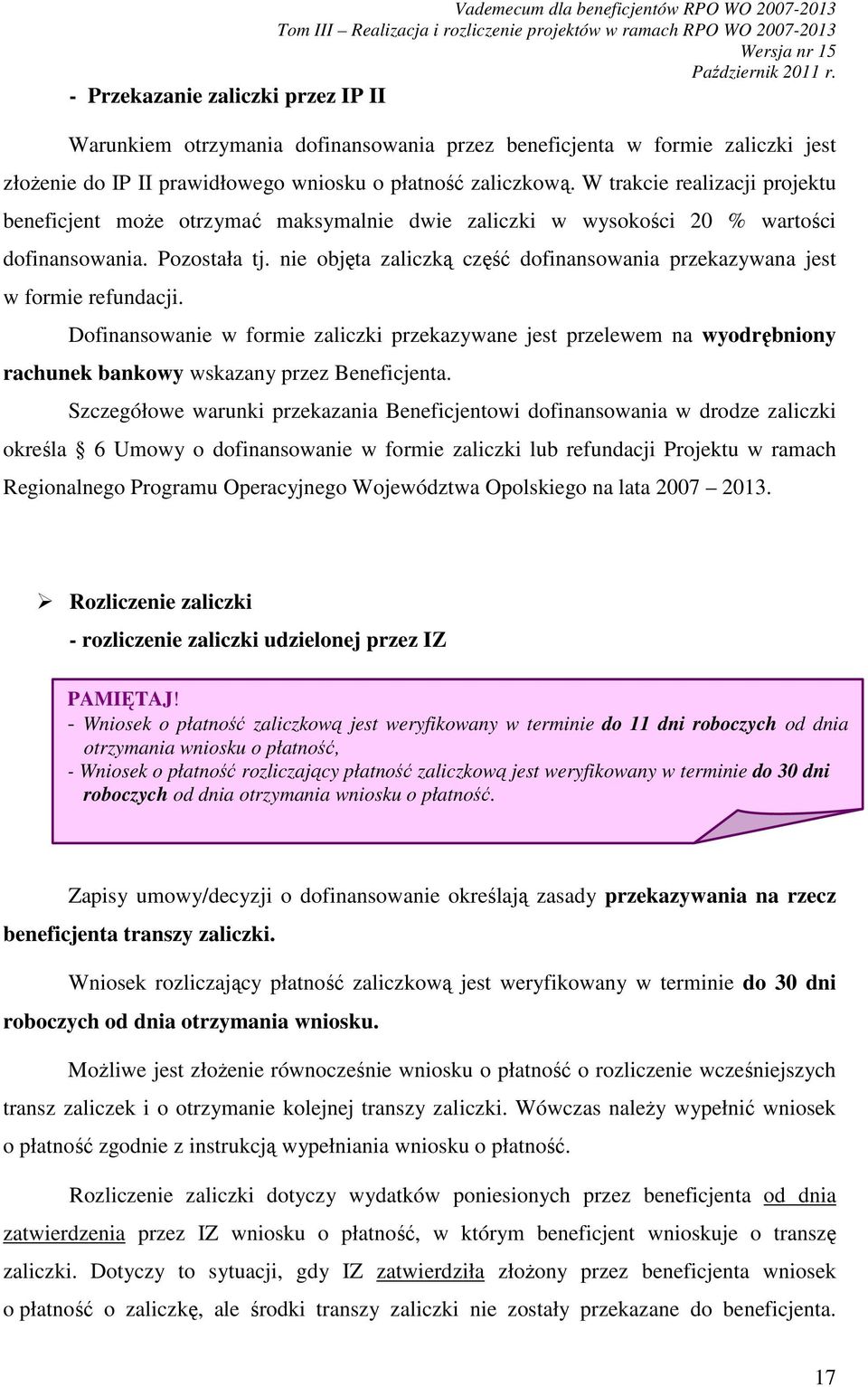 nie objęta zaliczką część dofinansowania przekazywana jest w formie refundacji.