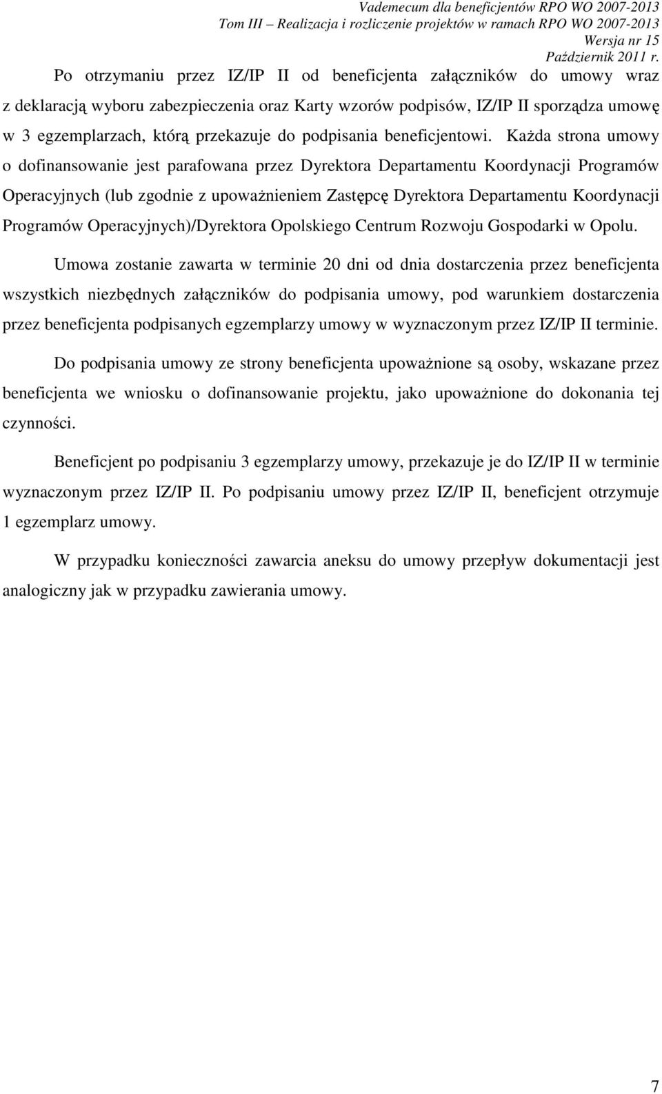 KaŜda strona umowy o dofinansowanie jest parafowana przez Dyrektora Departamentu Koordynacji Programów Operacyjnych (lub zgodnie z upowaŝnieniem Zastępcę Dyrektora Departamentu Koordynacji Programów