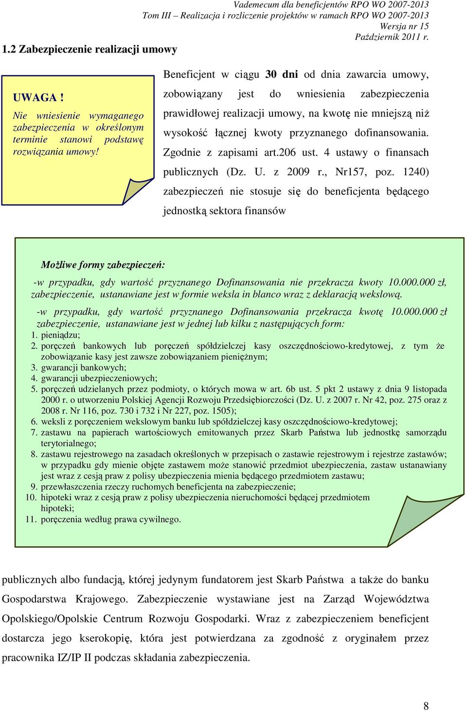 dofinansowania. Zgodnie z zapisami art.206 ust. 4 ustawy o finansach publicznych (Dz. U. z 2009 r., Nr157, poz.