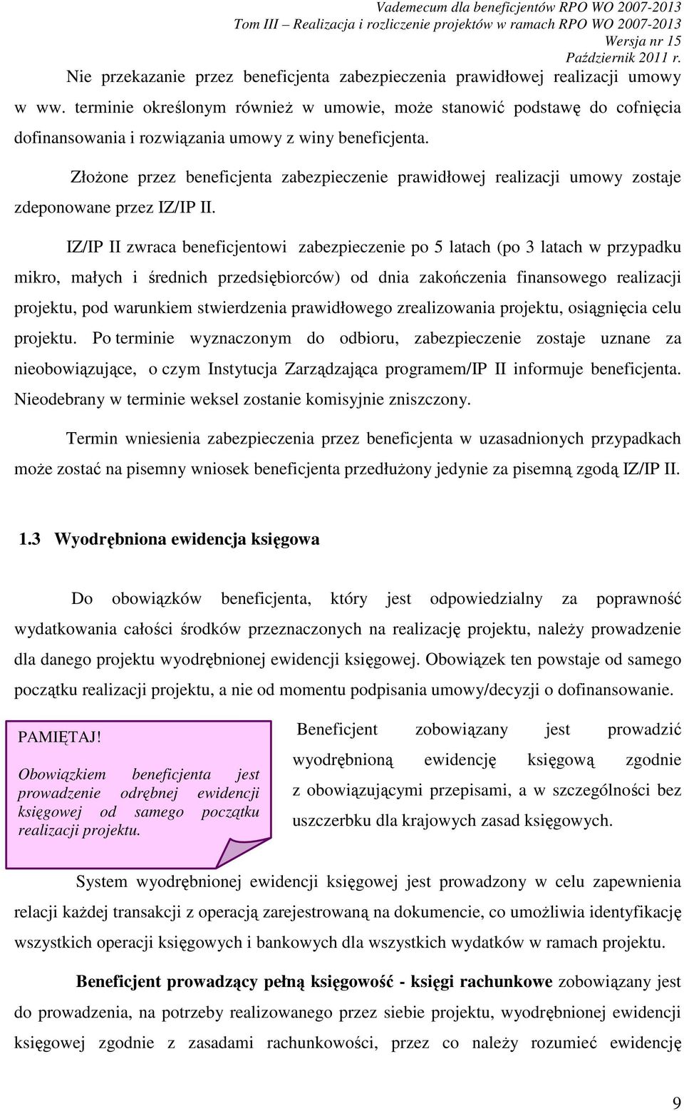 ZłoŜone przez beneficjenta zabezpieczenie prawidłowej realizacji umowy zostaje zdeponowane przez IZ/IP II.