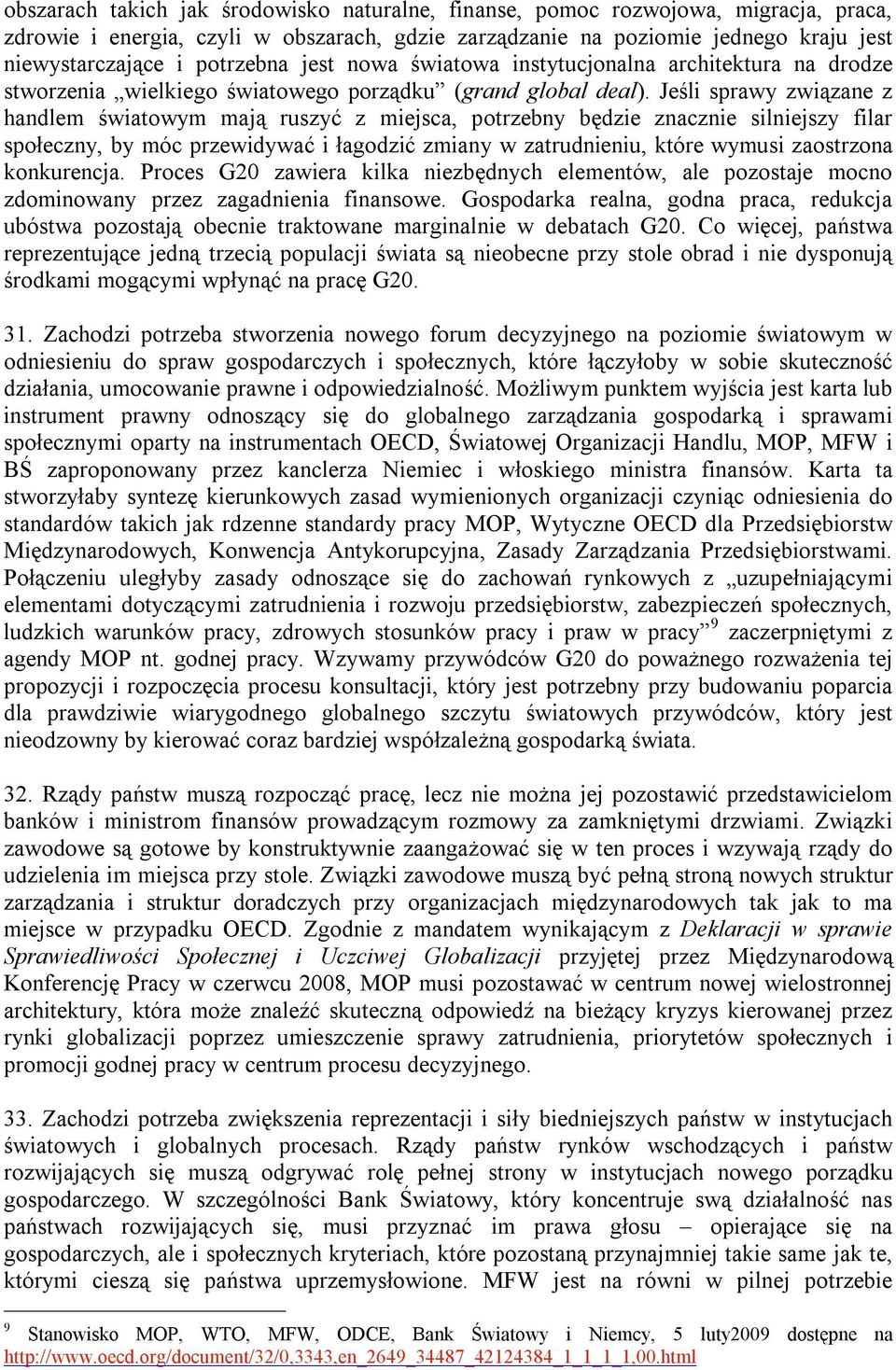 Jeśli sprawy związane z handlem światowym mają ruszyć z miejsca, potrzebny będzie znacznie silniejszy filar społeczny, by móc przewidywać i łagodzić zmiany w zatrudnieniu, które wymusi zaostrzona