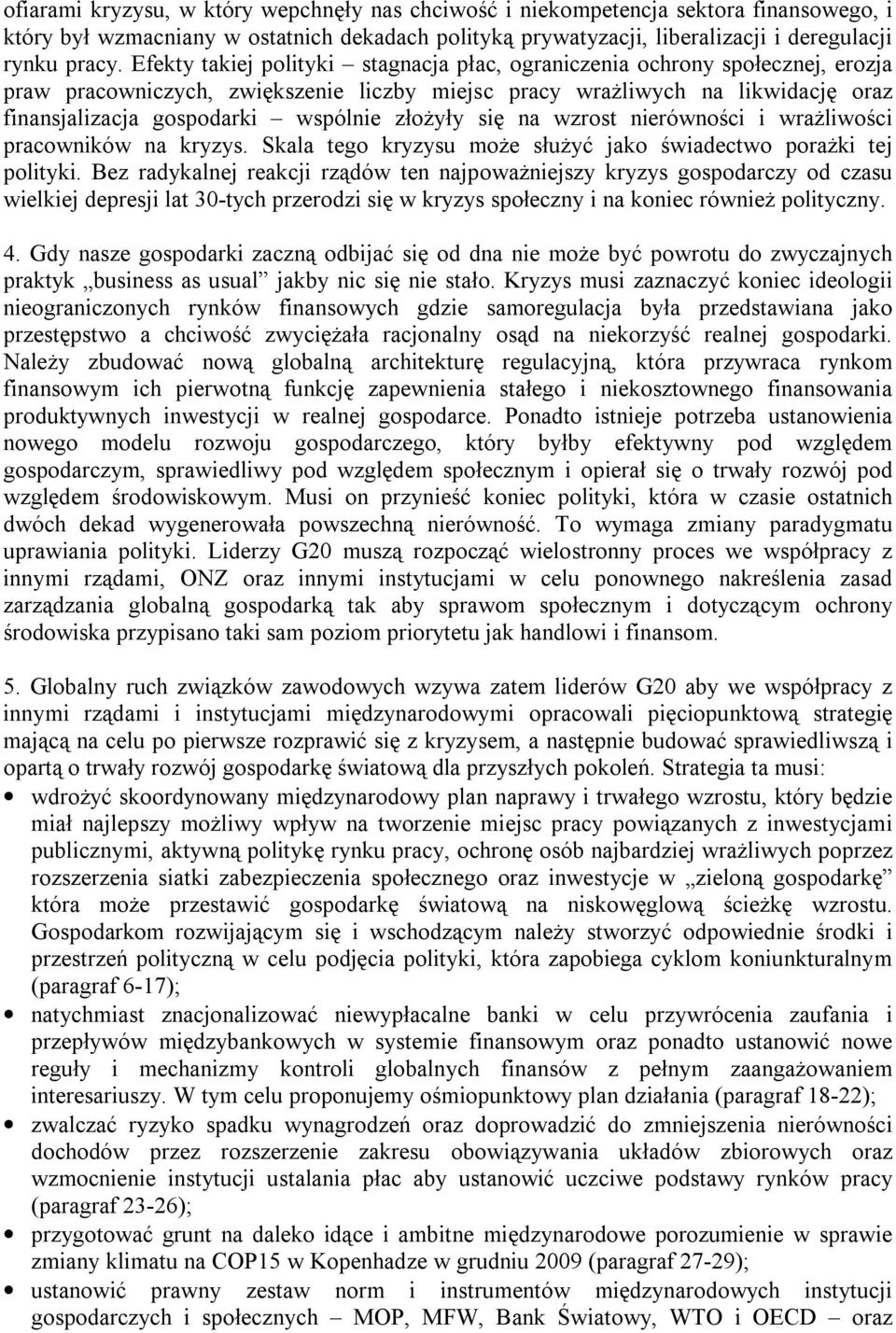 złożyły się na wzrost nierówności i wrażliwości pracowników na kryzys. Skala tego kryzysu może służyć jako świadectwo porażki tej polityki.