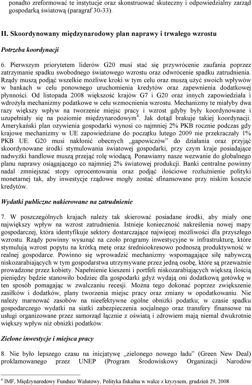 Pierwszym priorytetem liderów G20 musi stać się przywrócenie zaufania poprzez zatrzymanie spadku swobodnego światowego wzrostu oraz odwrócenie spadku zatrudnienia.