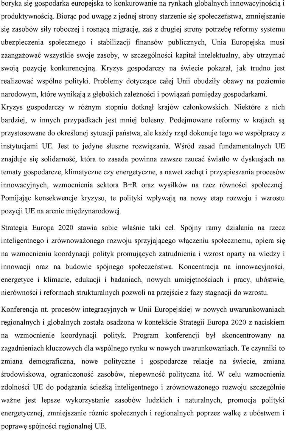 stabilizacji finansów publicznych, Unia Europejska musi zaangażować wszystkie swoje zasoby, w szczególności kapitał intelektualny, aby utrzymać swoją pozycję konkurencyjną.