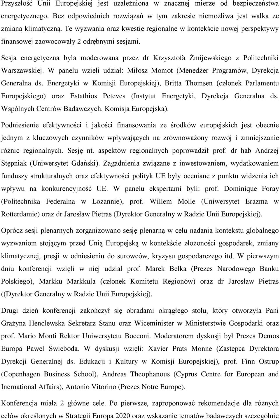 Sesja energetyczna była moderowana przez dr Krzysztofa Żmijewskiego z Politechniki Warszawskiej. W panelu wzięli udział: Miłosz Momot (Menedżer Programów, Dyrekcja Generalna ds.