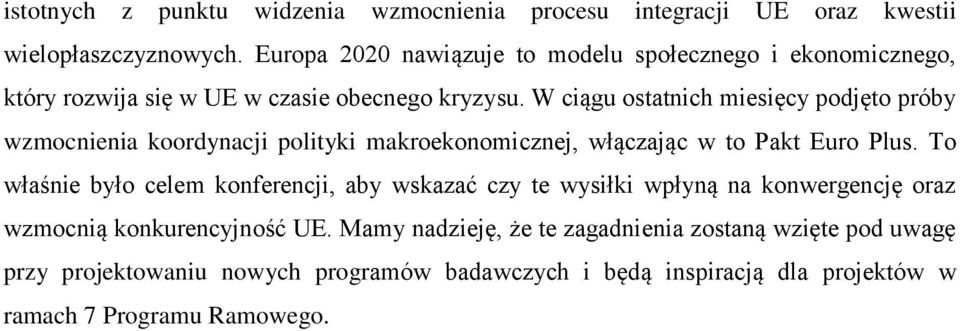 W ciągu ostatnich miesięcy podjęto próby wzmocnienia koordynacji polityki makroekonomicznej, włączając w to Pakt Euro Plus.