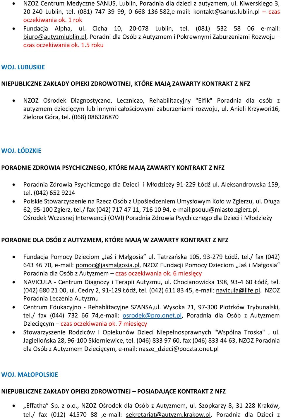 LUBUSKIE NIEPUBLICZNE ZAKŁADY OPIEKI ZDROWOTNEJ, KTÓRE MAJĄ ZAWARTY KONTRAKT Z NFZ NZOZ Ośrodek Diagnostyczno, Leczniczo, Rehabilitacyjny "Elfik" Poradnia dla osób z autyzmem dziecięcym lub innymi