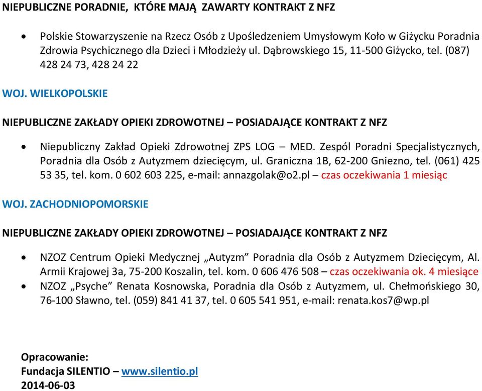 Zespól Poradni Specjalistycznych, Poradnia dla Osób z Autyzmem dziecięcym, ul. Graniczna 1B, 62-200 Gniezno, tel. (061) 425 53 35, tel. kom. 0 602 603 225, e-mail: annazgolak@o2.