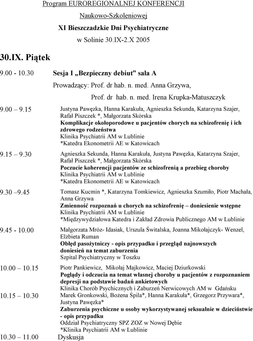 15 Justyna Pawęzka, Hanna Karakuła, Agnieszka Sekunda, Katarzyna Szajer, Rafał Piszczek *, Małgorzata Skórska Komplikacje okołoporodowe u pacjentów chorych na schizofrenię i ich zdrowego rodzeństwa