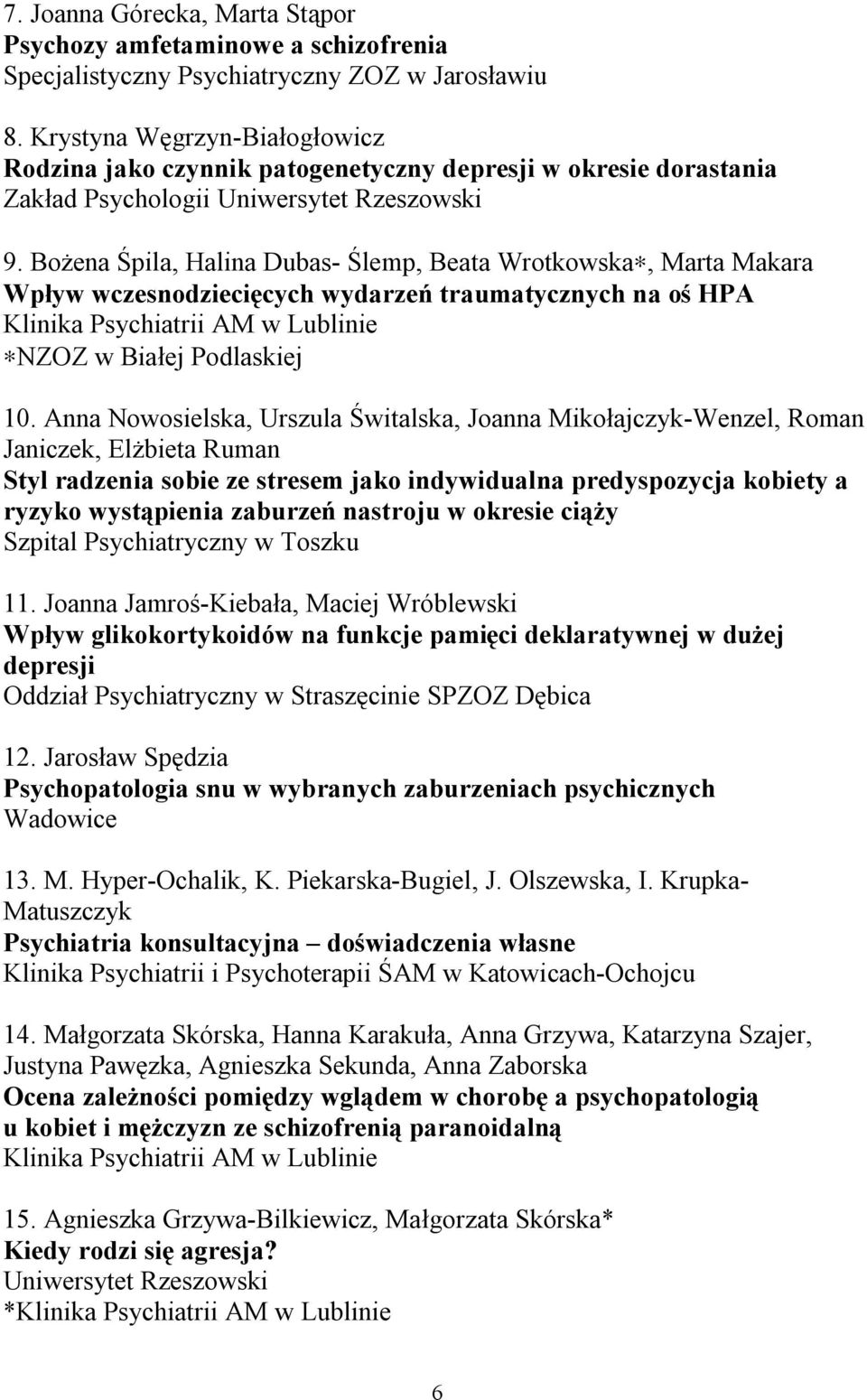 Bożena Śpila, Halina Dubas- Ślemp, Beata Wrotkowska, Marta Makara Wpływ wczesnodziecięcych wydarzeń traumatycznych na oś HPA NZOZ w Białej Podlaskiej 10.