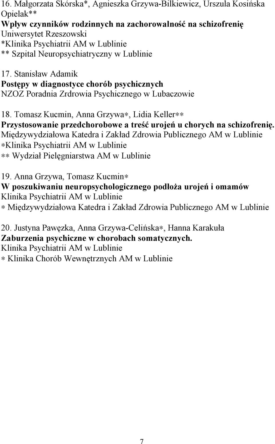 Tomasz Kucmin, Anna Grzywa, Lidia Keller Przystosowanie przedchorobowe a treść urojeń u chorych na schizofrenię.