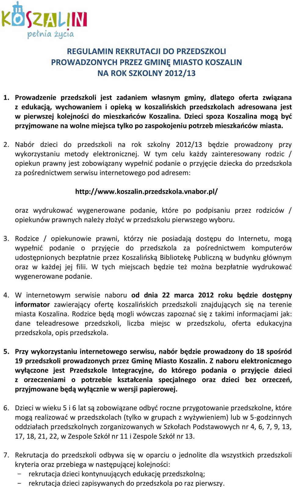 Koszalina. Dzieci spoza Koszalina mogą być przyjmowane na wolne miejsca tylko po zaspokojeniu potrzeb mieszkańców miasta. 2.