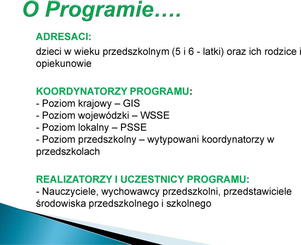 - Poziom przedszkolny wytypowani koordynatorzy w przedszkolach REALIZATORZY I UCZESTNICY