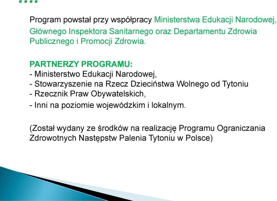 PARTNERZY PROGRAMU: - Ministerstwo Edukacji Narodowej, - Stowarzyszenie na Rzecz Dzieciństwa Wolnego od Tytoniu