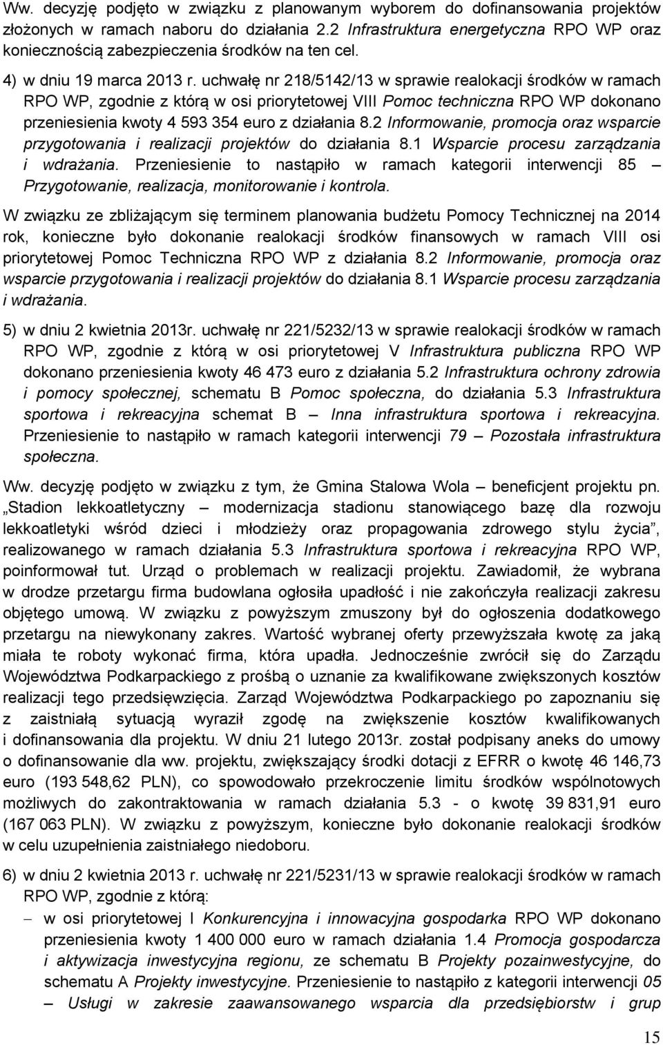 uchwałę nr 218/5142/13 w sprawie realokacji środków w ramach RPO WP, zgodnie z którą w osi priorytetowej VIII Pomoc techniczna RPO WP dokonano przeniesienia kwoty 4 593 354 euro z działania 8.