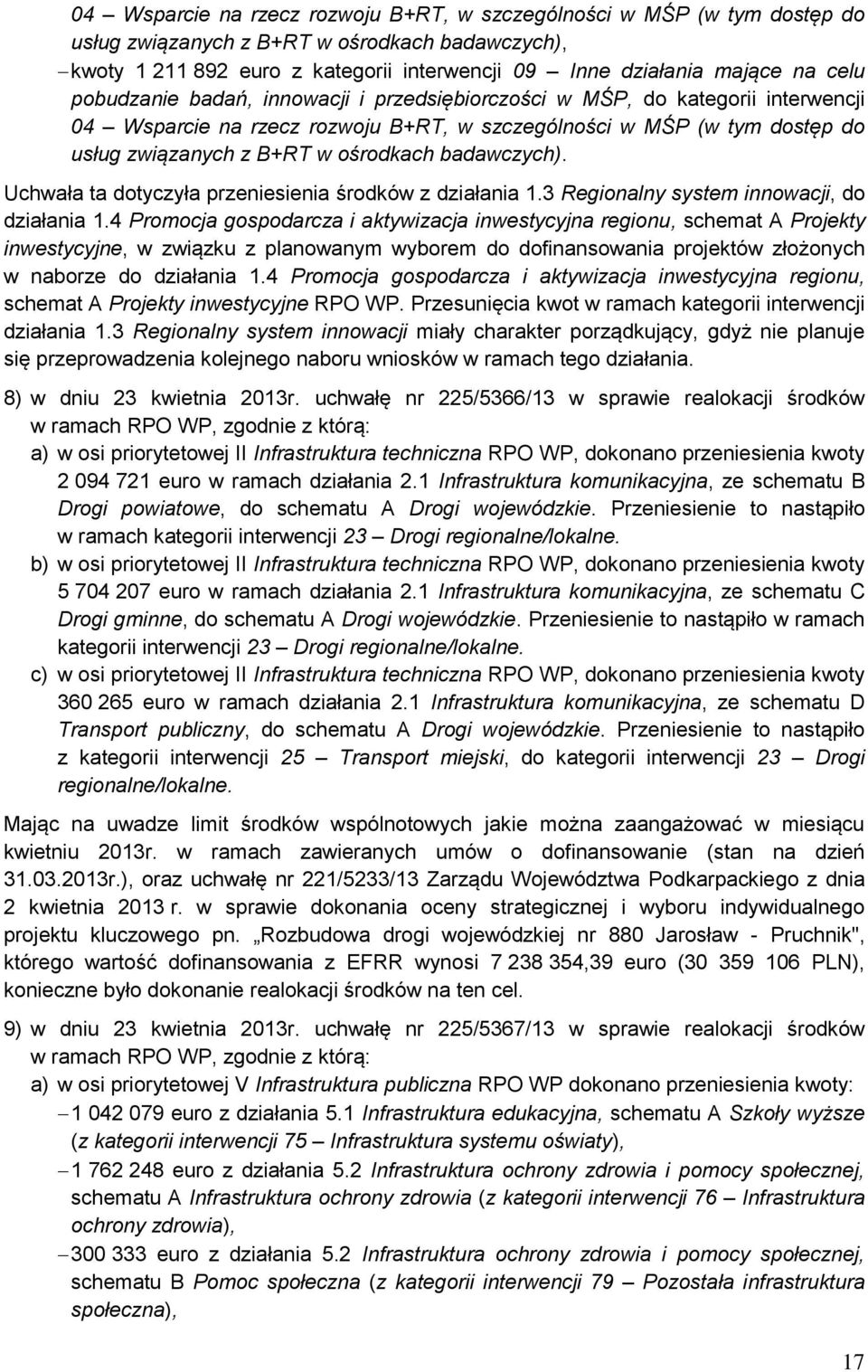 badawczych). Uchwała ta dotyczyła przeniesienia środków z działania 1.3 Regionalny system innowacji, do działania 1.