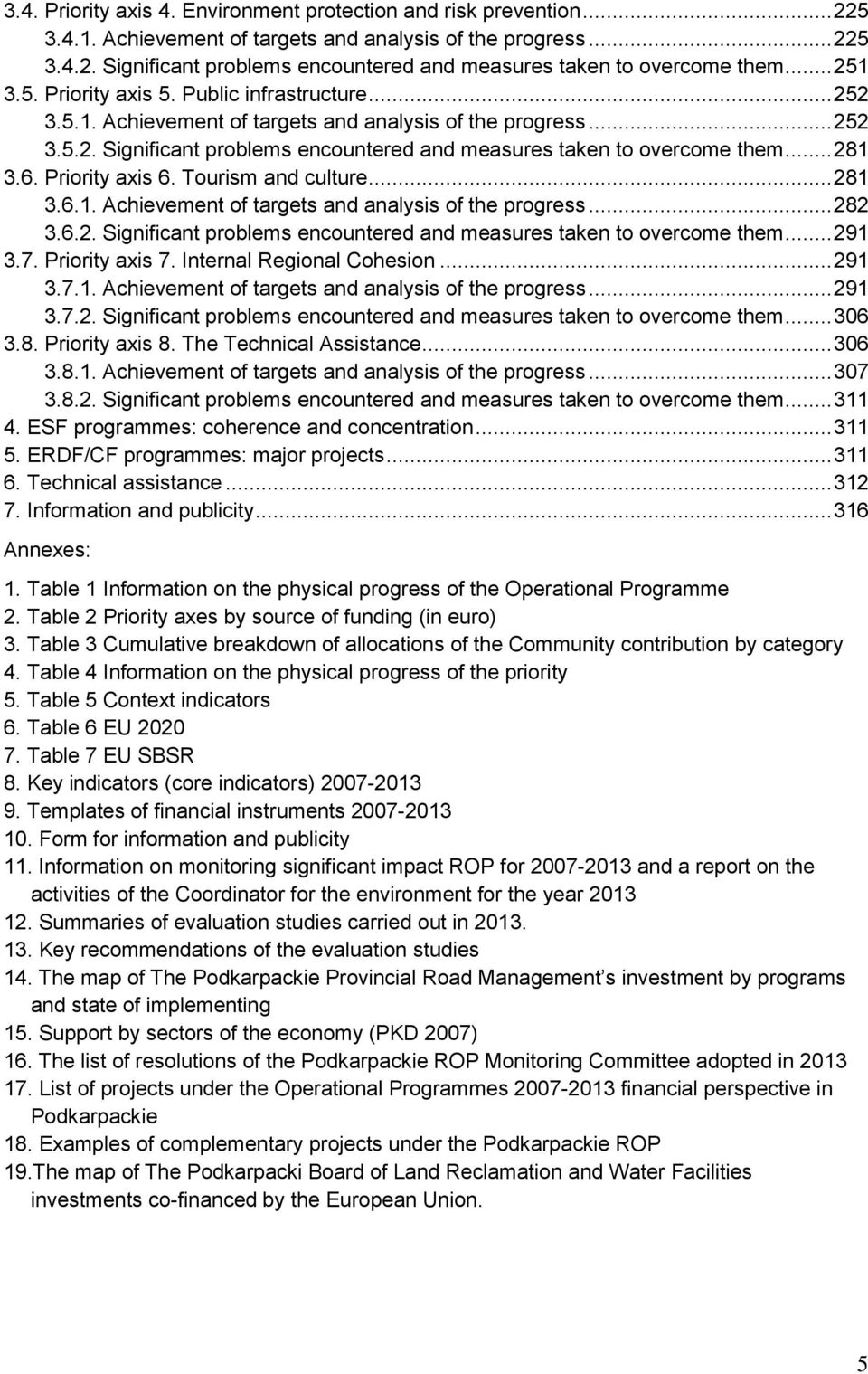 .. 281 3.6. Priority axis 6. Tourism and culture... 281 3.6.1. Achievement of targets and analysis of the progress... 282 3.6.2. Significant problems encountered and measures taken to overcome them.