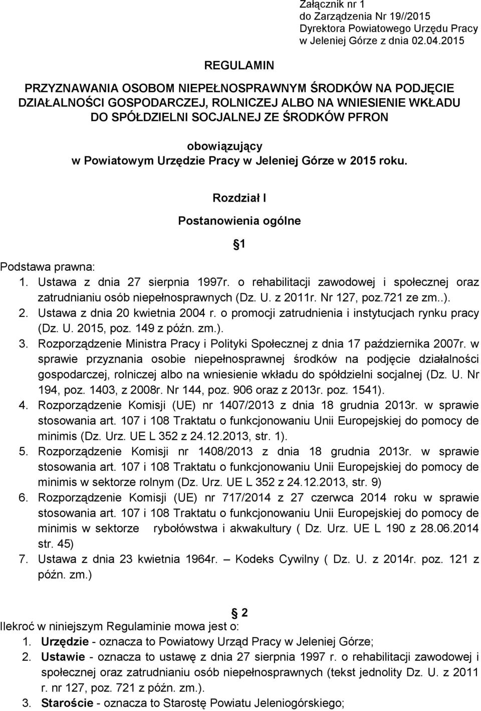 Powiatowym Urzędzie Pracy w Jeleniej Górze w 2015 roku. Rozdział I Postanowienia ogólne 1 Podstawa prawna: 1. Ustawa z dnia 27 sierpnia 1997r.