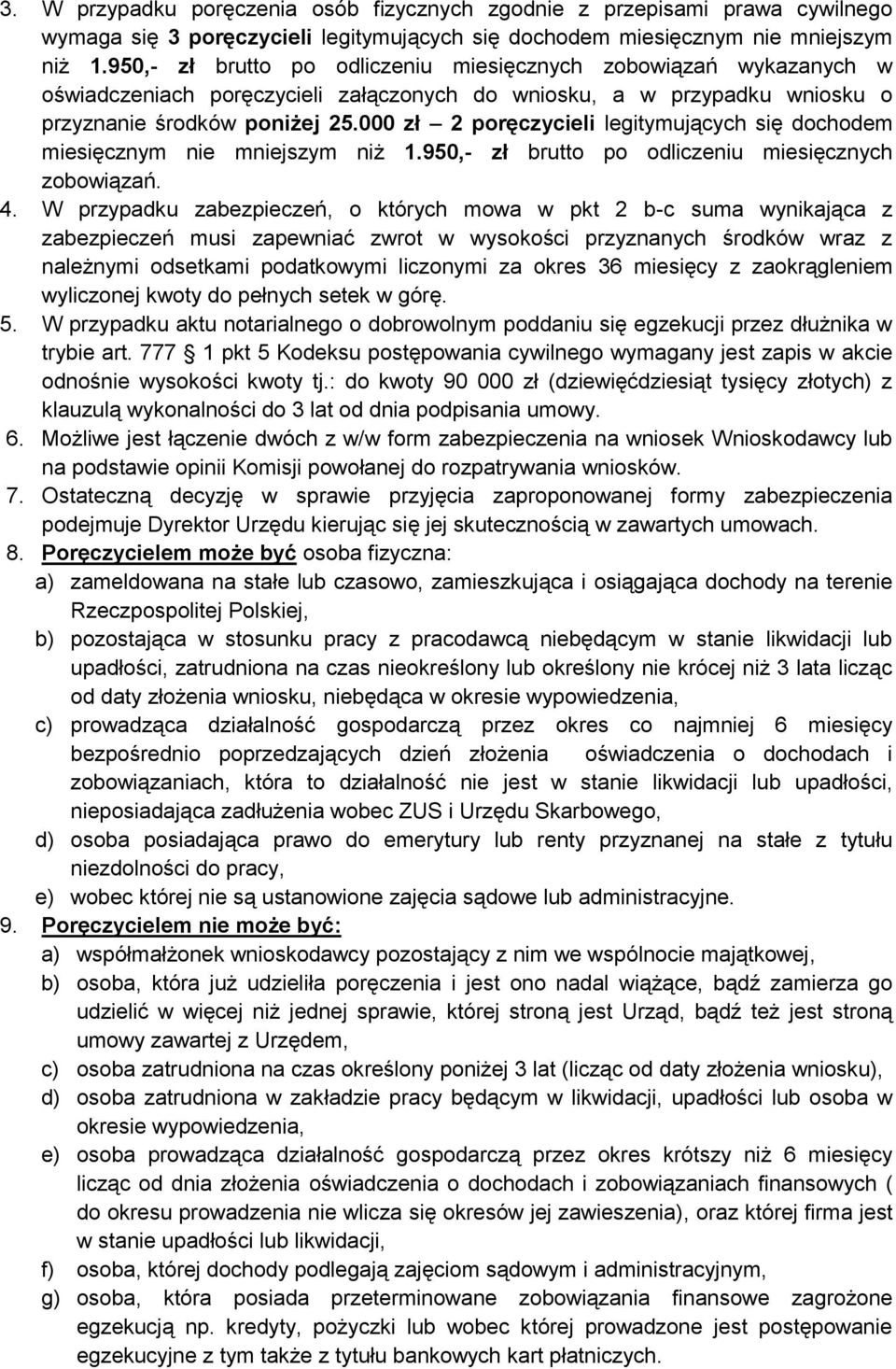 000 zł 2 poręczycieli legitymujących się dochodem miesięcznym nie mniejszym niż 1.950,- zł brutto po odliczeniu miesięcznych zobowiązań. 4.