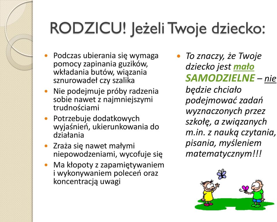 próby radzenia sobie nawet z najmniejszymi trudnościami Potrzebuje dodatkowych wyjaśnień, ukierunkowania do działania Zraża się nawet małymi