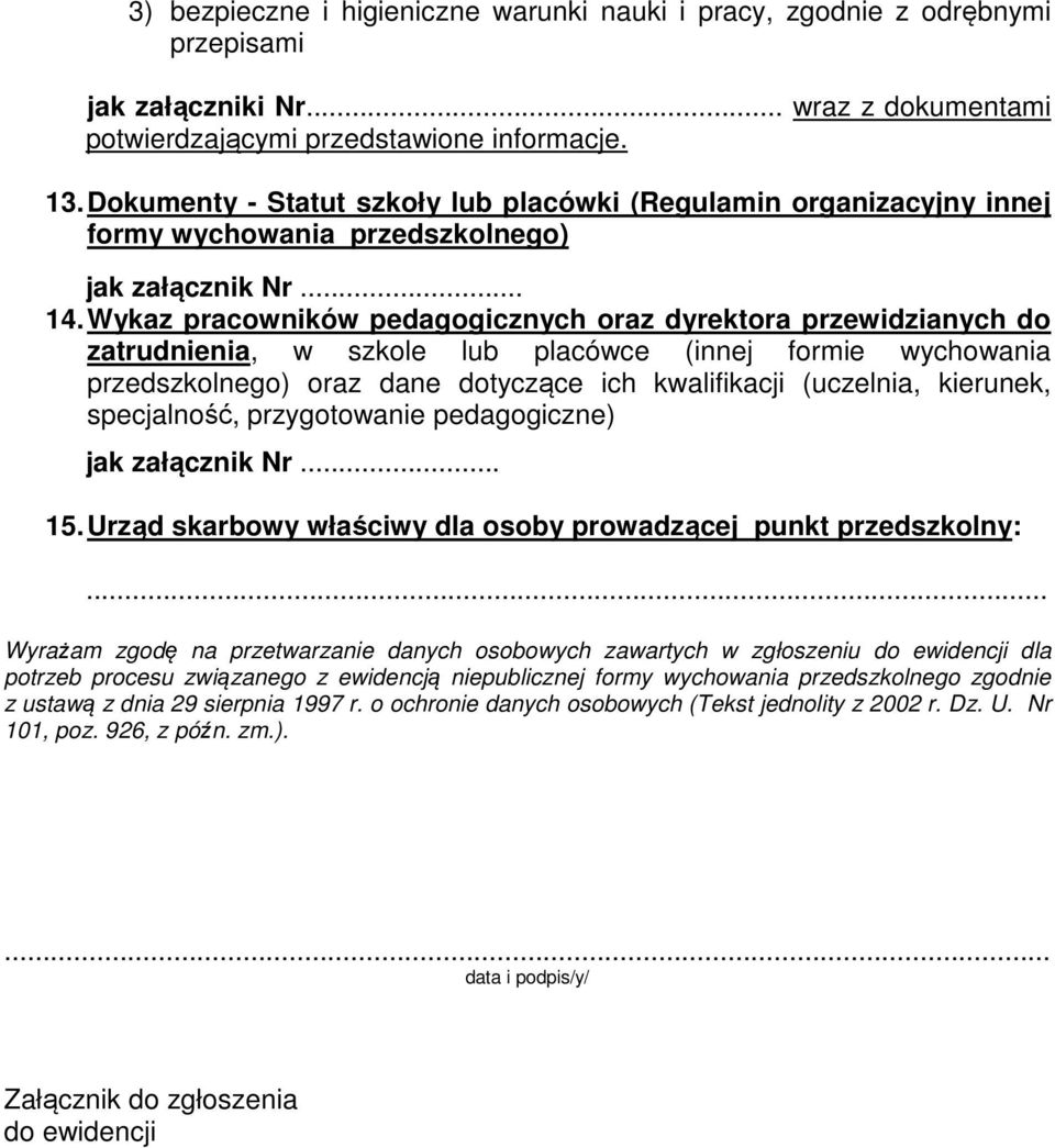 Wykaz pracowników pedagogicznych oraz dyrektora przewidzianych do zatrudnienia, w szkole lub placówce (innej formie wychowania przedszkolnego) oraz dane dotyczące ich kwalifikacji (uczelnia,