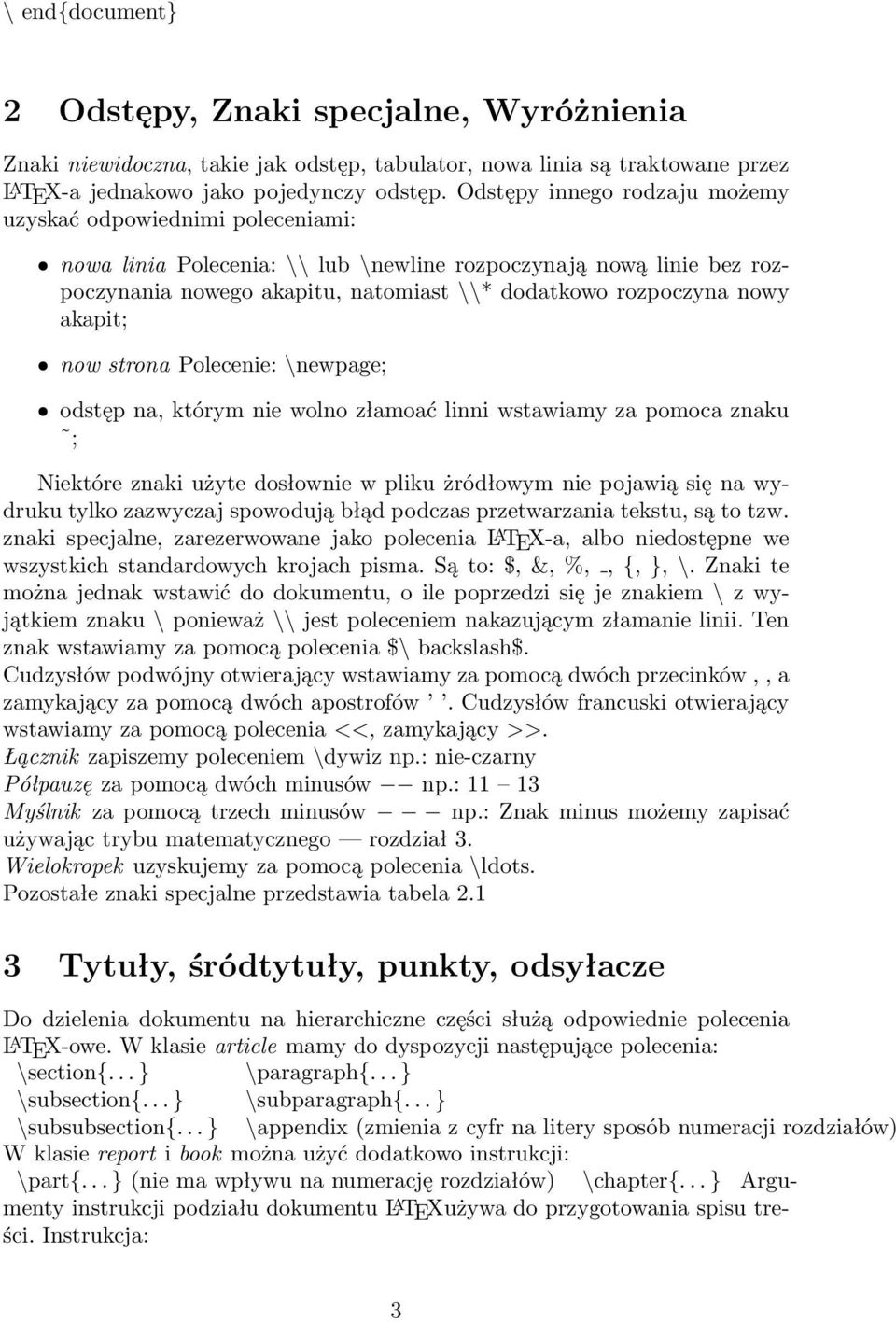 akapit; now strona Polecenie: \newpage; odstęp na, którym nie wolno złamoać linni wstawiamy za pomoca znaku ; Niektóre znaki użyte dosłownie w pliku żródłowym nie pojawią się na wydruku tylko