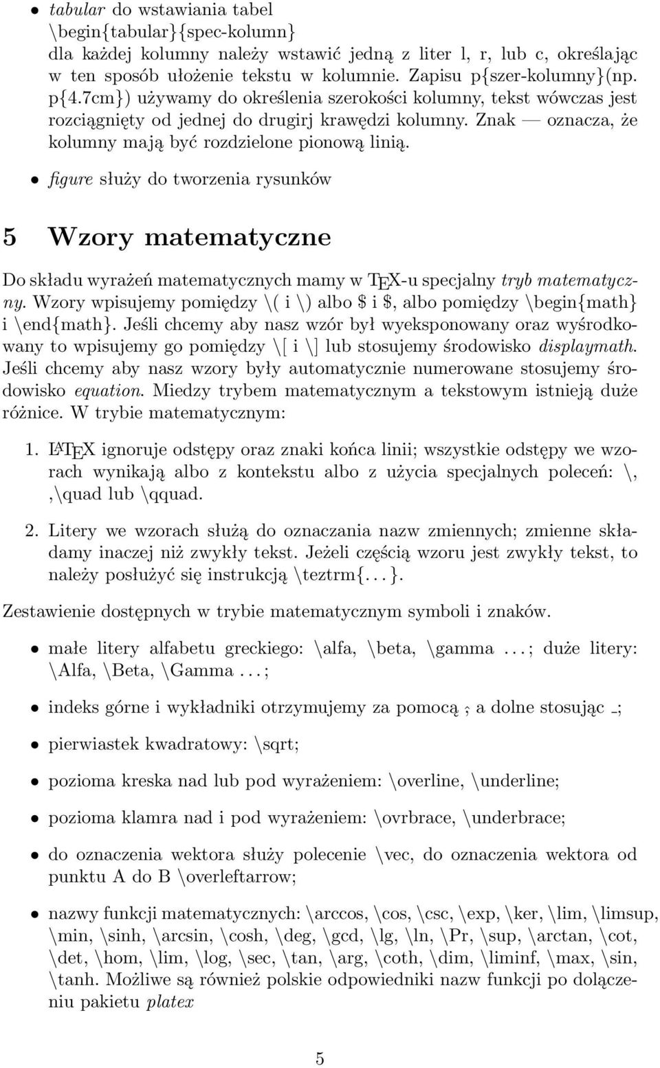 figure służy do tworzenia rysunków 5 Wzory matematyczne Do składu wyrażeń matematycznych mamy w TEX-u specjalny tryb matematyczny.