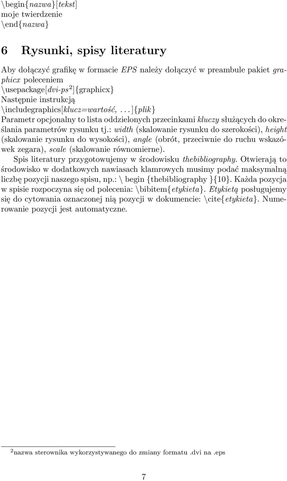 : width (skalowanie rysunku do szerokości), height (skalowanie rysunku do wysokości), angle (obrót, przeciwnie do ruchu wskazówek zegara), scale (skalowanie równomierne).