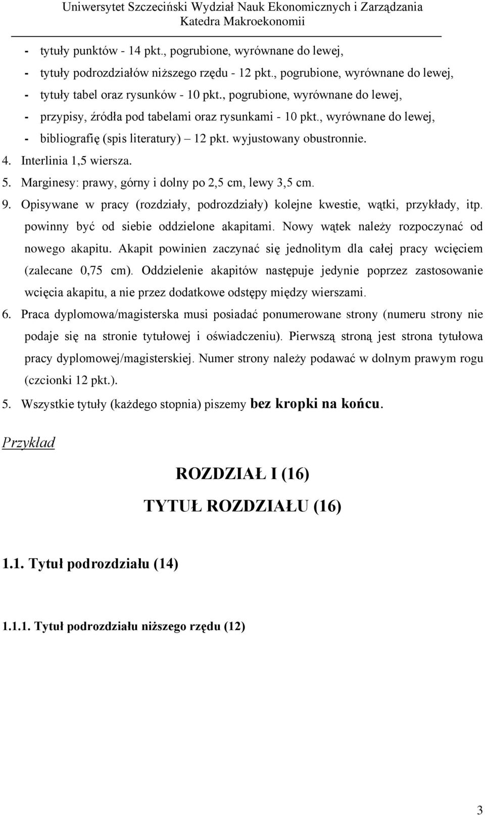 Interlinia 1,5 wiersza. 5. Marginesy: prawy, górny i dolny po 2,5 cm, lewy 3,5 cm. 9. Opisywane w pracy (rozdziały, podrozdziały) kolejne kwestie, wątki, przykłady, itp.