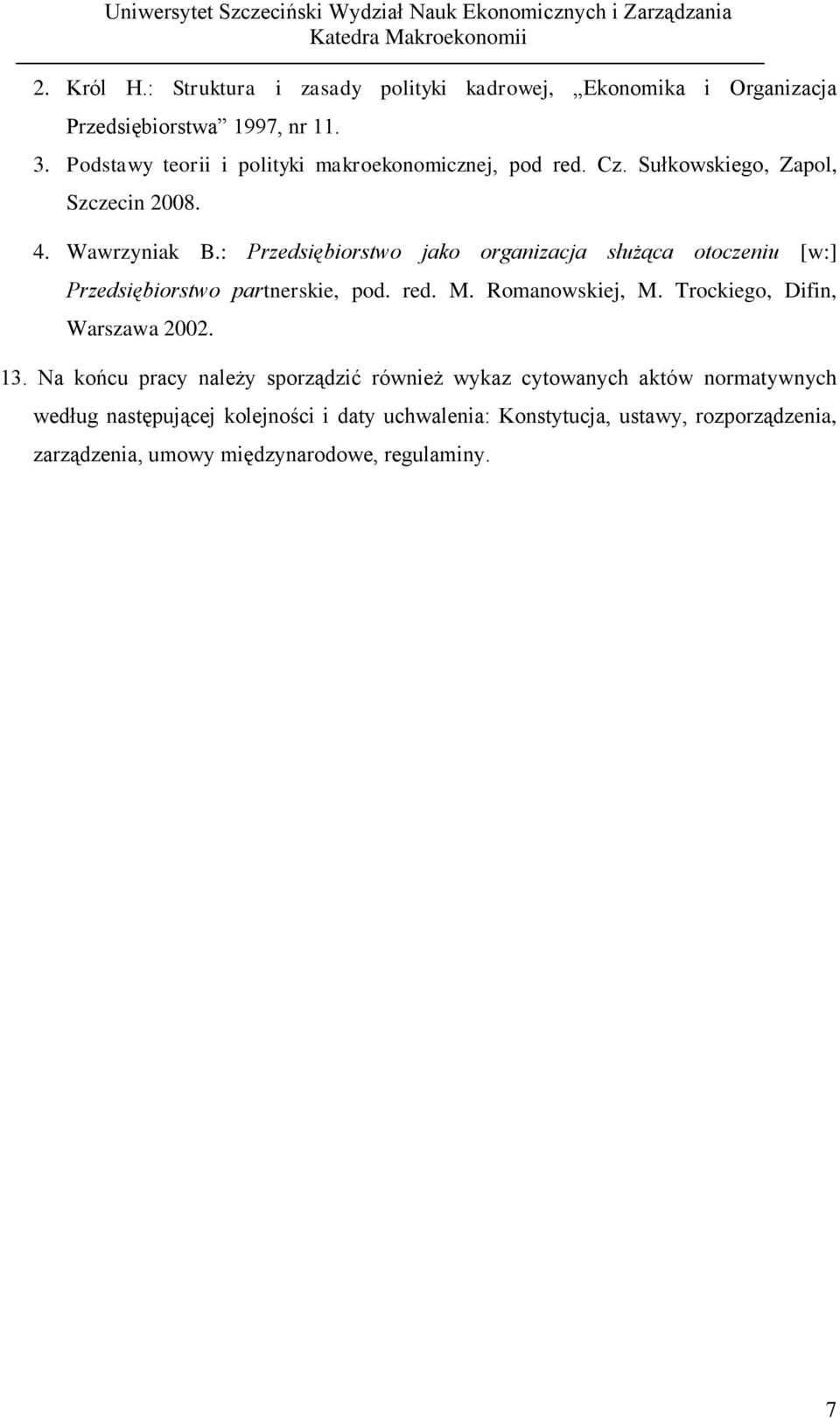 : Przedsiębiorstwo jako organizacja służąca otoczeniu [w:] Przedsiębiorstwo partnerskie, pod. red. M. Romanowskiej, M.