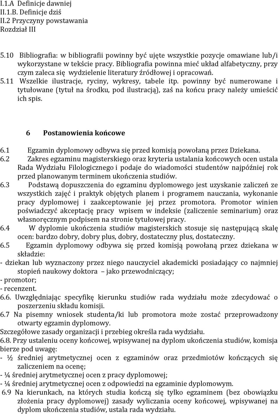 Bibliografia powinna mieć układ alfabetyczny, przy czym zaleca się wydzielenie literatury źródłowej i opracowań. 5.11 Wszelkie ilustracje, ryciny, wykresy, tabele itp.