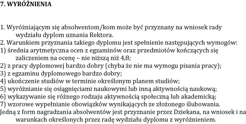 pracy dyplomowej bardzo dobry (chyba że nie ma wymogu pisania pracy); 3) z egzaminu dyplomowego bardzo dobry; 4) ukończenie studiów w terminie określonym planem studiów; 5) wyróżnianie się