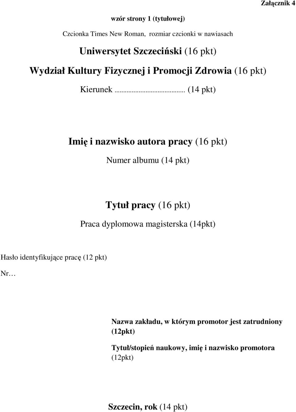 .. (14 pkt) Imię i nazwisko autora pracy (16 pkt) Numer albumu (14 pkt) Tytuł pracy (16 pkt) Praca dyplomowa magisterska