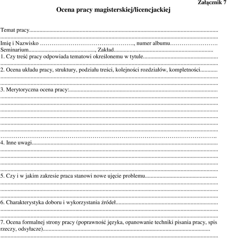 Ocena układu pracy, struktury, podziału treści, kolejności rozdziałów, kompletności... 3. Merytoryczna ocena pracy:..... 4. Inne uwagi... 5.